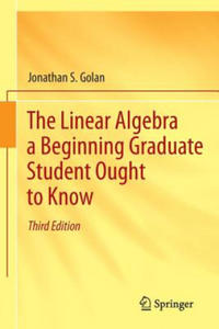 Linear Algebra a Beginning Graduate Student Ought to Know - 2877638275