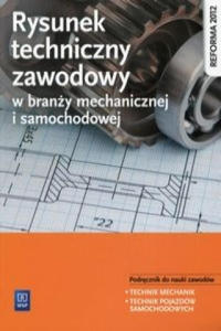 Rysunek techniczny w branzy mechanicznej i samochodowej Podrecznik do nauki zawodow Technik mechanik Technik pojazdow samochodowych - 2873614337