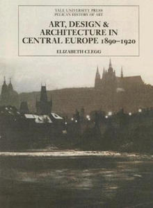 Art, Design, and Architecture in Central Europe 1890-1920 - 2861885264