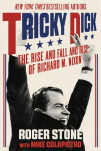 Tricky Dick: The Rise and Fall and Rise of Richard M. Nixon - 2876541487