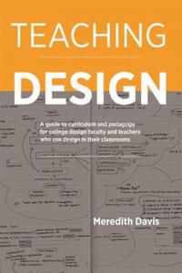 Teaching Design: A Guide to Curriculum and Pedagogy for College Design Faculty and Teachers Who Use Design in Their Classrooms - 2877048694