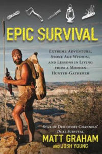 Epic Survival: Extreme Adventure, Stone Age Wisdom, and Lessons in Living from a Modern Hunter-Gatherer - 2873978034