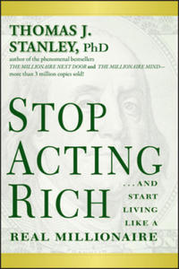 Stop Acting Rich - ...And Start Living Like a Real Millionaire - 2854227880