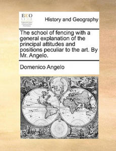 School of Fencing with a General Explanation of the Principal Attitudes and Positions Peculiar to the Art. by Mr. Angelo. - 2877967366