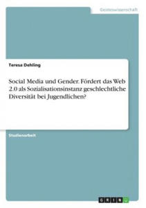 Social Media und Gender. Foerdert das Web 2.0 als Sozialisationsinstanz geschlechtliche Diversitat bei Jugendlichen? - 2876944532