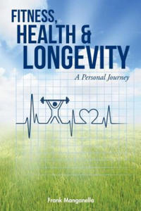 FITNESS, HEALTH & LONGEVITY A Personal Journey - 2878173353