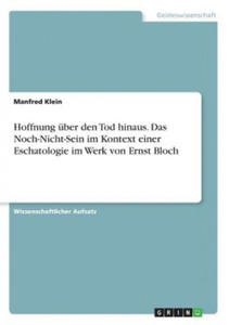 Hoffnung ber den Tod hinaus. Das Noch-Nicht-Sein im Kontext einer Eschatologie im Werk von Ernst Bloch - 2861931469