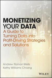 Monetizing Your Data - A Guide to Turning Data into Profit-Driving Strategies and Solutions - 2873616826