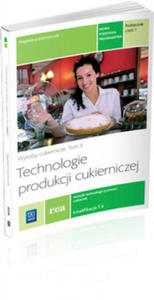 Technologie produkcji cukierniczej Wyroby cukiernicze Podrecznik Tom 2 Czesc 1 T.4 Technik technologii zywnosci cukiernik - 2870877953