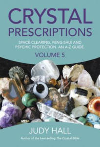 Crystal Prescriptions volume 5 - Space clearing, Feng Shui and Psychic Protection. An A-Z guide. - 2844156252