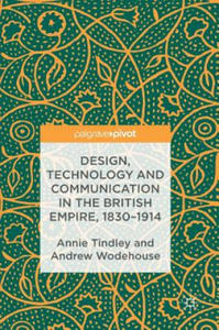 Design, Technology and Communication in the British Empire, 1830-1914 - 2867120275