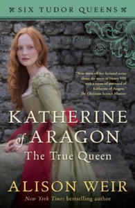 Katherine of Aragon, The True Queen - 2878079008