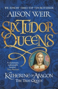 Six Tudor Queens: Katherine of Aragon, The True Queen - 2843904684