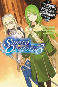 Is It Wrong to Try to Pick Up Girls in a Dungeon? On the Side: Sword Oratoria, Vol. 3 (light novel) - 2872340060