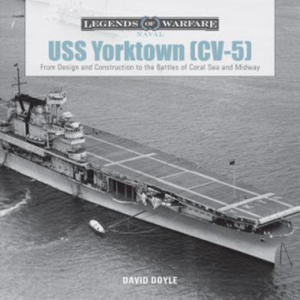 USS Yorktown (CV-5): From Design and Construction to the Battles of Coral Sea and Midway - 2878772429