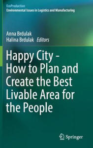 Happy City - How to Plan and Create the Best Livable Area for the People - 2877410375