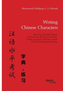 Writing Chinese Characters. Mastering the 2436 Chinese Characters for the Six Levels of the Chinese Language Proficiency Exam (HSK) in Reading and Wri - 2867154996