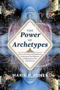 Power of Archetypes: How to Use Universal Symbols to Understand Your Behavior and Reprogram Your Subconscious - 2873781578