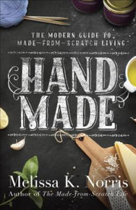 Hand Made: The Modern Woman's Guide to Made-From-Scratch Living - 2861945642