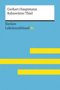 Bahnwrter Thiel von Gerhart Hauptmann: Lektreschlssel mit Inhaltsangabe, Interpretation, Prfungsaufgaben mit Lsungen, Lernglossar. (Reclam Lektr - 2877858140