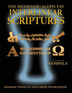 Messianic Aleph Tav Interlinear Scriptures Volume Four the Gospels, Aramaic Peshitta-Greek-Hebrew-Phonetic Translation-English, Bold Black Edition Stu - 2872006538