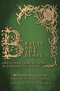 Beauty and the Beast - And Other Tales of Love in Unexpected Places (Origins of Fairy Tales from Around the World) - 2866664178