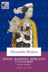 Donne, madonne, mercanti e cavalieri. Sei storie medievali - 2877604312