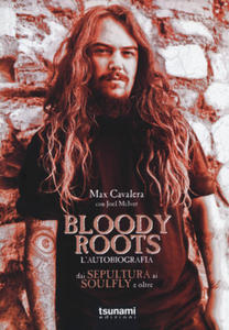 Bloody Roots. L'autobiografia. Dai Sepultura ai Soulfly e oltre - 2876454513