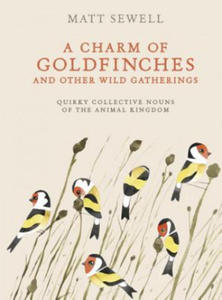 A Charm of Goldfinches and Other Wild Gatherings: Quirky Collective Nouns of the Animal Kingdom - 2872520158