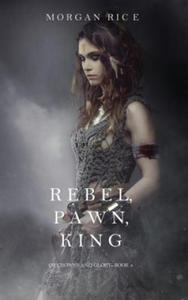 Rebel, Pawn, King (Of Crowns and Glory-Book 4) - 2877960234