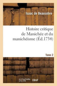 Histoire Critique de Manichee Et Du Manicheisme Tome 2 - 2872520695