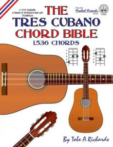 Tres Cubano Chord Bible: Cuban and Puerto Rican Tunings 1,536 Chords - 2867161297