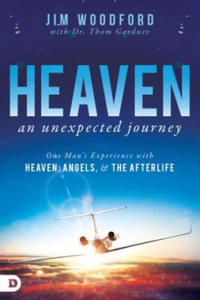 Heaven, an Unexpected Journey: One Man's Experience with Heaven, Angels, and the Afterlife - 2876933902