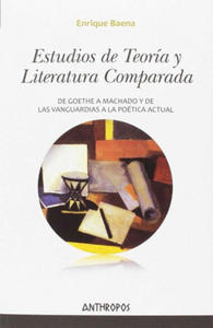 Estudios de Teora y Literatura Comparada: De Goethe a Machado y de las Vanguardias a la Potica actual - 2875681731
