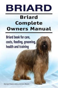 Briard. Briard Complete Owners Manual. Briard book for care, costs, feeding, grooming, health and training. - 2867112847