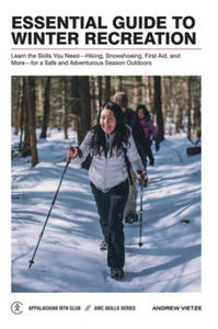 Essential Guide to Winter Recreation: Learn the Skills You Need--Hiking, Snowshoeing, First Aid, and More--For a Safe and Adventurous Season Outdoors - 2878620819