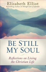 Be Still My Soul: Reflections on Living the Christian Life - 2878081535