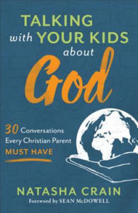 Talking with Your Kids about God - 30 Conversations Every Christian Parent Must Have - 2861878384