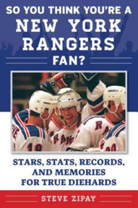 So You Think You're a New York Rangers Fan?: Stars, Stats, Records, and Memories for True Diehards - 2873991169