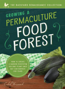 Growing a Permaculture Food Forest: How to Create a Garden Ecosystem You Only Plant Once But Can Harvest for Years - 2878781447