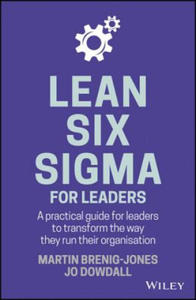 Lean Six Sigma For Leaders - A Practical Guide for Leaders to Transform the Way They Run Their Organisation - 2861878592