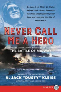 Never Call Me a Hero: A Legendary American Dive-Bomber Pilot Remembers the Battle of Midway - 2878080622