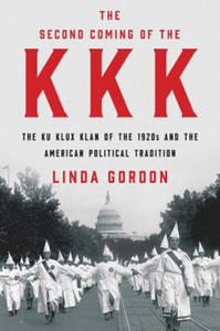 Second Coming of the KKK - The Ku Klux Klan of the 1920s and the American Political Tradition - 2867764357