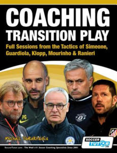 Coaching Transition Play - Full Sessions from the Tactics of Simeone, Guardiola, Klopp, Mourinho & Ranieri - 2867109357