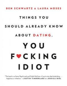 Things You Should Already Know About Dating, You F*cking Idiot - 2861954081