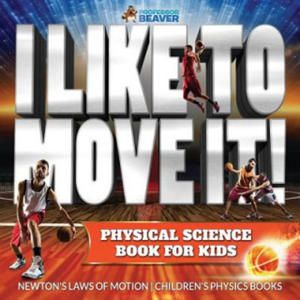 I Like To Move It! Physical Science Book for Kids - Newton's Laws of Motion Children's Physics Book - 2876220807