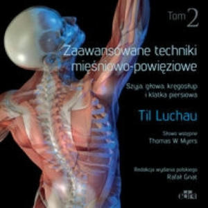 Zaawansowane techniki miesniowo-powieziowe. Szyja, glowa, kregoslup i klatka piersiowa. Tom 2 - 2877402385