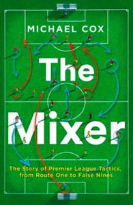 Mixer: The Story of Premier League Tactics, from Route One to False Nines - 2862978400