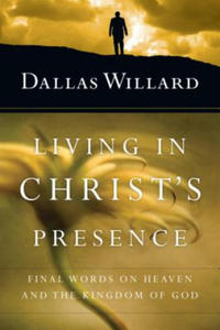 Living in Christ`s Presence - Final Words on Heaven and the Kingdom of God - 2869446668