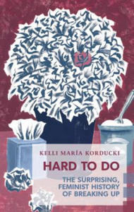 Hard to Do: The Surprising, Feminist History of Breaking Up - 2876227010